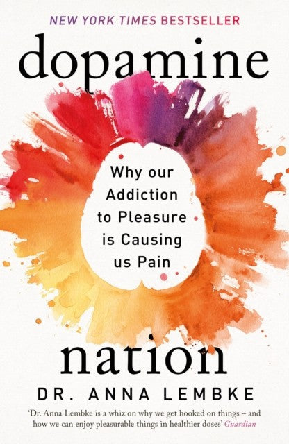 Dopamine Nation: Why our Addiction to Pleasure is Causing us Pain by Anna Lembke Book Cover