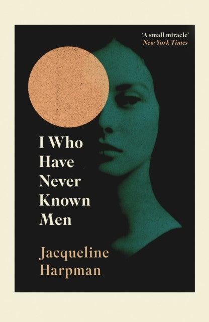 I Who Have Never Known Men by Jacqueline Harpman Book Cover