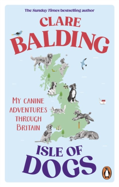 Isle of Dogs: My canine adventures through Britain by Clare Balding Book Cover