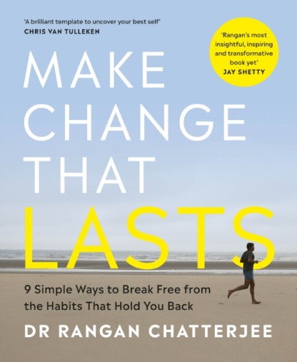 Make Change That Lasts: 9 Simple Ways to Break Free from the Habits that Hold You Back by Rangan Chatterjee Book Cover