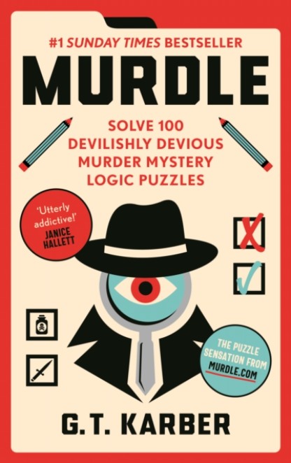 Murdle: Solve 100 Devilishly Devious Murder Mystery Logic Puzzles (Book 1) by GT Karber Book Cover