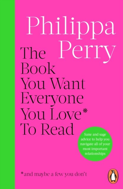 The Book You Want Everyone You Love To Read (and maybe a few you don’t) by Philippa Perry Book Cover