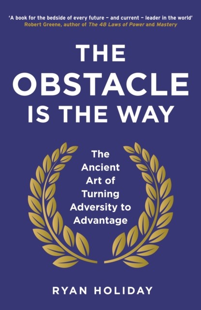 The Obstacle is the Way: The Ancient Art of Turning Adversity to Advantage by Ryan Holiday Book Cover