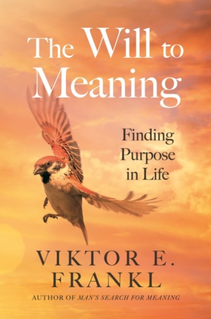 The Will to Meaning: Finding Purpose in Life by Viktor E Frankl Book Cover